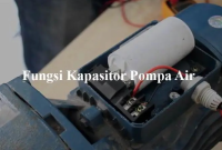 Fungsi Kapasitor Pompa Air