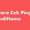 Cara Cek Ping IndiHome